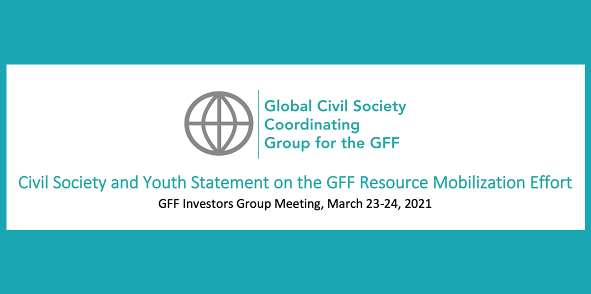 This statement was developed in collaboration with and on behalf of the 370+ members of the CS coordinating group and youth constituency of the GFF.